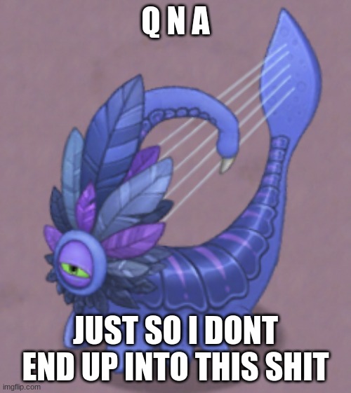 Sus Larvaluss | Q N A; JUST SO I DONT END UP INTO THIS SHIT | image tagged in sus larvaluss | made w/ Imgflip meme maker