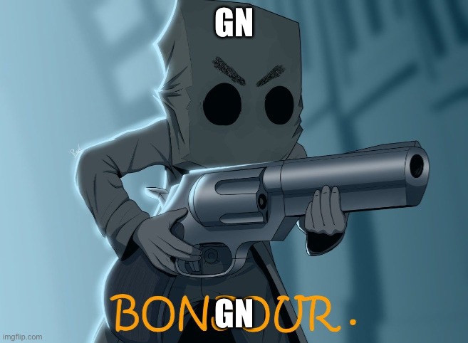 Bonjour Mono | GN; GN | image tagged in bonjour mono | made w/ Imgflip meme maker
