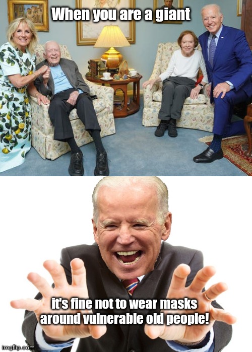 Joe explains photo session with the Carters | When you are a giant; it's fine not to wear masks around vulnerable old people! | image tagged in weird,jimmy carter,subliminal messages,liberal hypocrisy,mask lovin joe biden | made w/ Imgflip meme maker