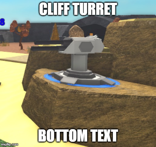 CLIFF TURRET | CLIFF TURRET; BOTTOM TEXT | image tagged in roblox,tds,tower defense simulator,turret,cliff | made w/ Imgflip meme maker