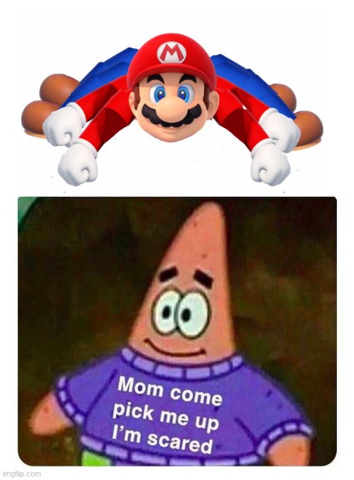 cursed mario image | image tagged in patrick mom come pick me up i'm scared,mario,cursed,cursed image,memes,funny | made w/ Imgflip meme maker