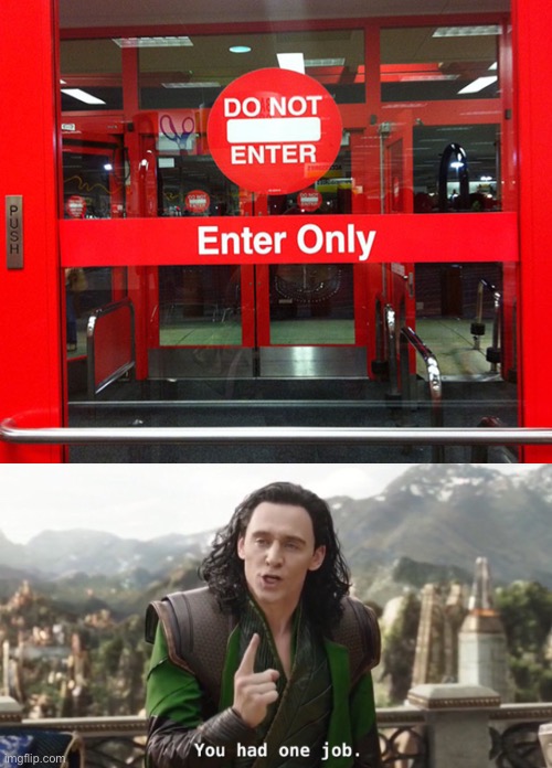 To enter or to not enter, that is the question | image tagged in you had one job | made w/ Imgflip meme maker