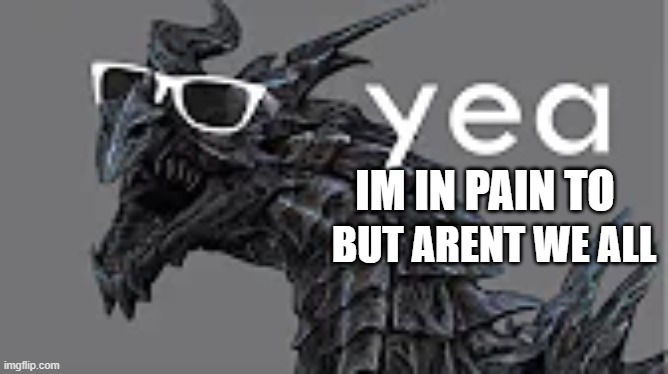 p a i n x | BUT ARENT WE ALL | image tagged in p a i n | made w/ Imgflip meme maker