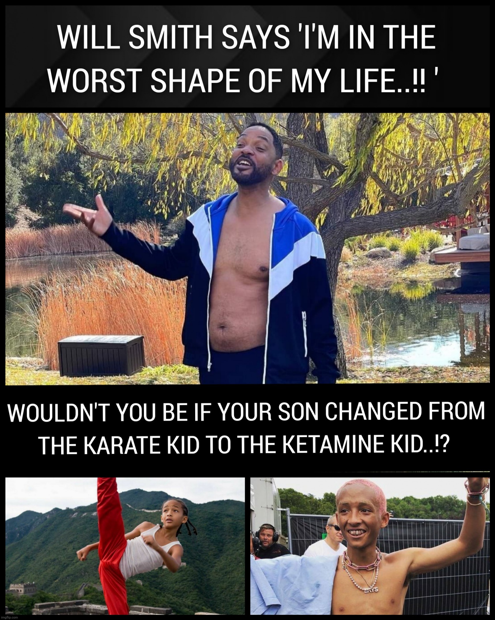 FROM THE KARATE KID TO THE KETAMINE KID..!! | image tagged in will smith,jaden smith,ketamine kid,drugs,karate kid,memes | made w/ Imgflip meme maker