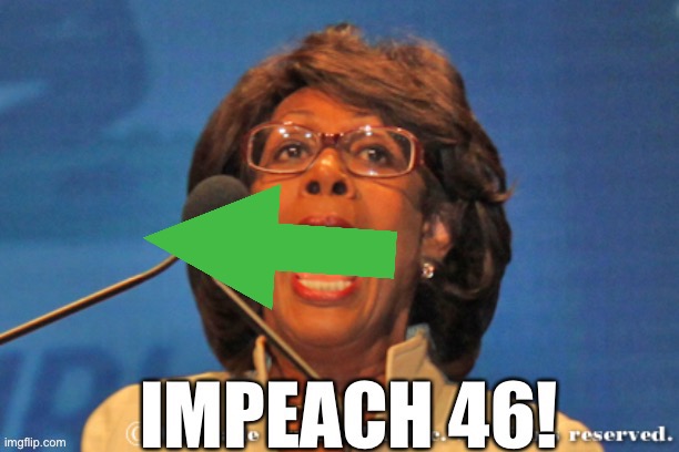 Impeach | image tagged in impeach 46 | made w/ Imgflip meme maker