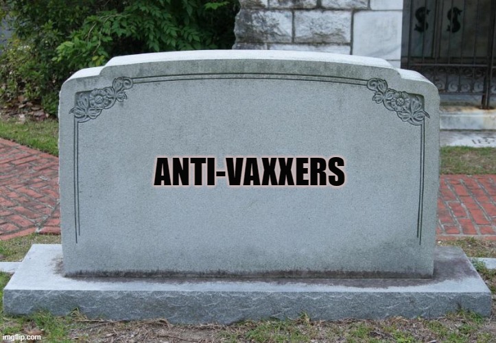 Gravestone | ANTI-VAXXERS | image tagged in gravestone | made w/ Imgflip meme maker