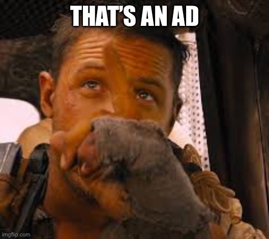 Mad max that's bait | THAT’S AN AD | image tagged in mad max that's bait | made w/ Imgflip meme maker