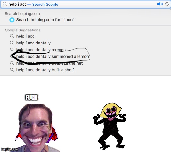 help I did it | FUCK | image tagged in memes,funny,help i accidentally,fun,frontpage | made w/ Imgflip meme maker