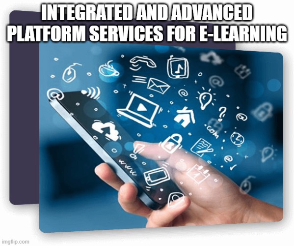 Integrated and Advanced Platform Services for E-Learning | INTEGRATED AND ADVANCED PLATFORM SERVICES FOR E-LEARNING | image tagged in e learning platform services,e learning platform providers,best elearning platforms,online e learning platform | made w/ Imgflip meme maker