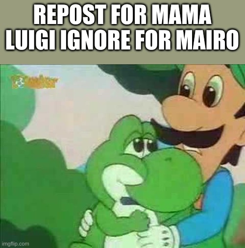 Mama Luigi | REPOST FOR MAMA LUIGI IGNORE FOR MAIRO | image tagged in mama luigi | made w/ Imgflip meme maker