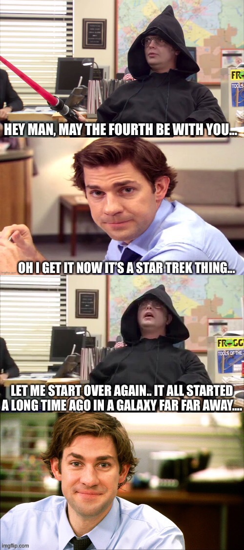 LET ME START OVER AGAIN.. IT ALL STARTED A LONG TIME AGO IN A GALAXY FAR FAR AWAY.... | image tagged in the office,star wars,may the 4th,may the force be with you,funny memes,star trek | made w/ Imgflip meme maker