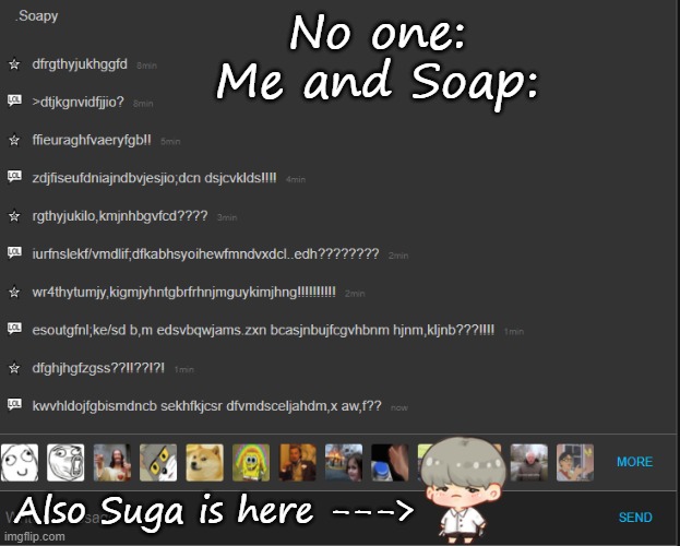 No one:
Me and Soap:; Also Suga is here ---> | made w/ Imgflip meme maker