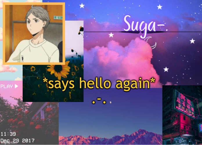 Suga-. | *says hello again*
.-. | image tagged in suga- | made w/ Imgflip meme maker