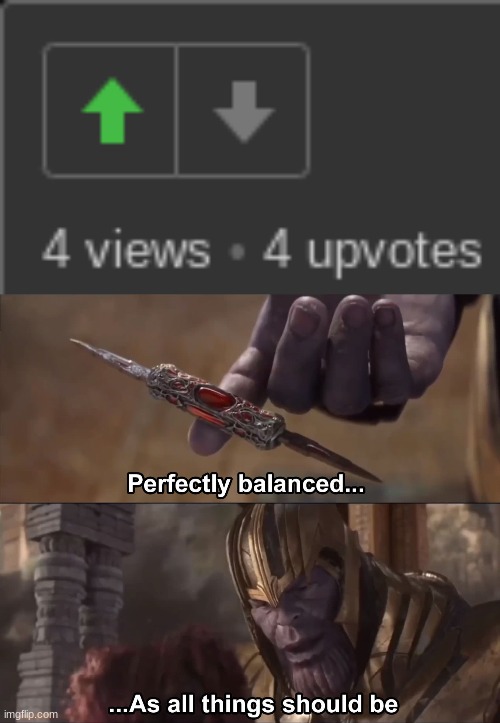 Balance | image tagged in thanos perfectly balanced as all things should be | made w/ Imgflip meme maker