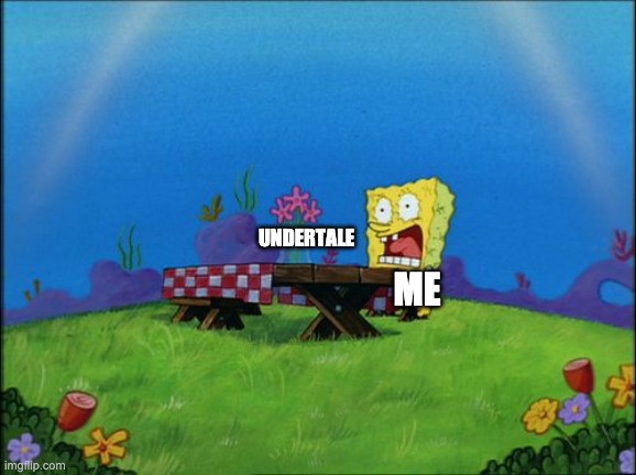 Get Undertale | UNDERTALE; ME | image tagged in i need it | made w/ Imgflip meme maker