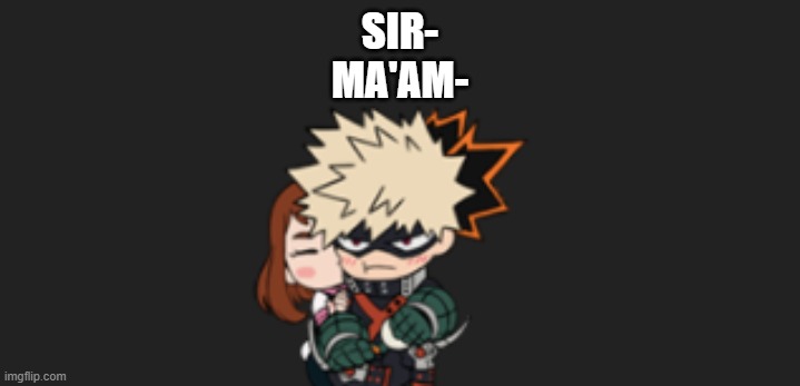 SIR-
MA'AM- | made w/ Imgflip meme maker