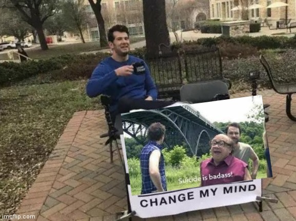 Change My Mind Meme | image tagged in memes,change my mind | made w/ Imgflip meme maker