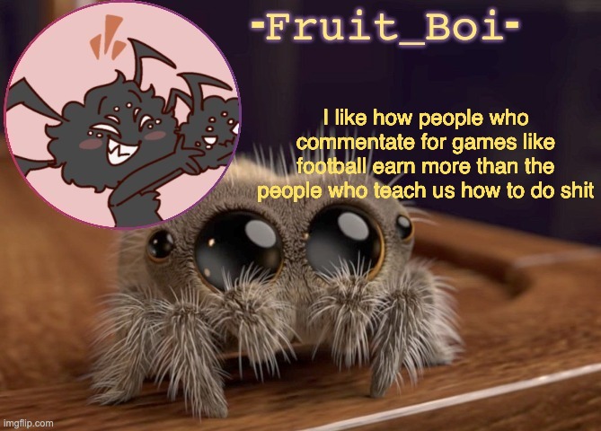 I like how people who commentate for games like football earn more than the people who teach us how to do shit | image tagged in webber announcement 2 made by -kirbobun-the-shapeshifter- | made w/ Imgflip meme maker