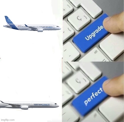 A350 is good | image tagged in upgrade perfect | made w/ Imgflip meme maker