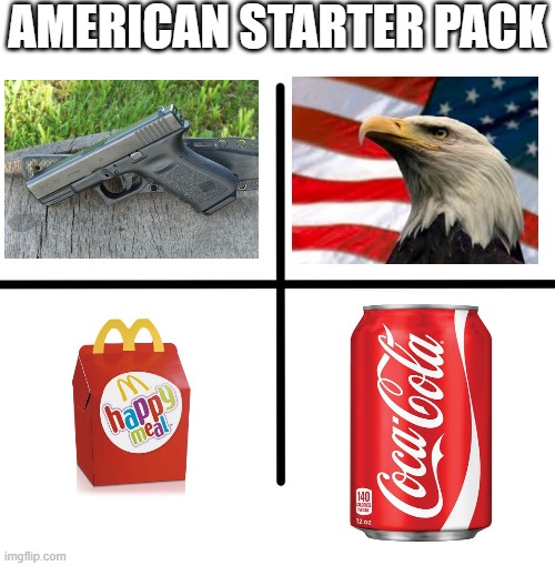 Blank Starter Pack | AMERICAN STARTER PACK | image tagged in memes,blank starter pack,america | made w/ Imgflip meme maker