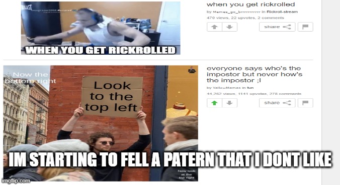 hmmmmmm | IM STARTING TO FELL A PATERN THAT I DONT LIKE | image tagged in rick roll,sneak 100 | made w/ Imgflip meme maker
