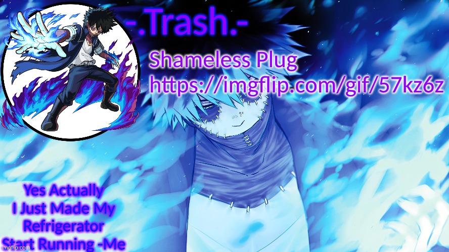 :D https://imgflip.com/gif/57kz6z | Shameless Plug
https://imgflip.com/gif/57kz6z | image tagged in - trash - dabi temp | made w/ Imgflip meme maker
