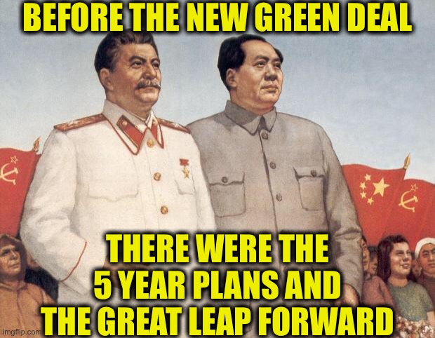 Stalin and Mao | BEFORE THE NEW GREEN DEAL THERE WERE THE 5 YEAR PLANS AND THE GREAT LEAP FORWARD | image tagged in stalin and mao | made w/ Imgflip meme maker