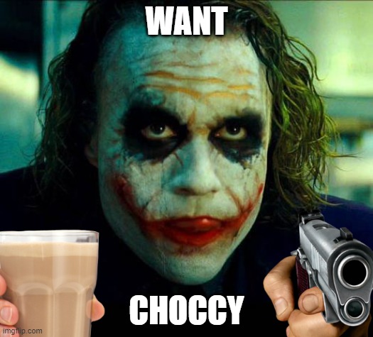 WANT; CHOCCY | made w/ Imgflip meme maker