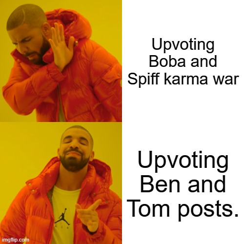 Drake Hotline Bling Meme | Upvoting Boba and Spiff karma war; Upvoting Ben and Tom posts. | image tagged in memes,drake hotline bling,Yogscast | made w/ Imgflip meme maker
