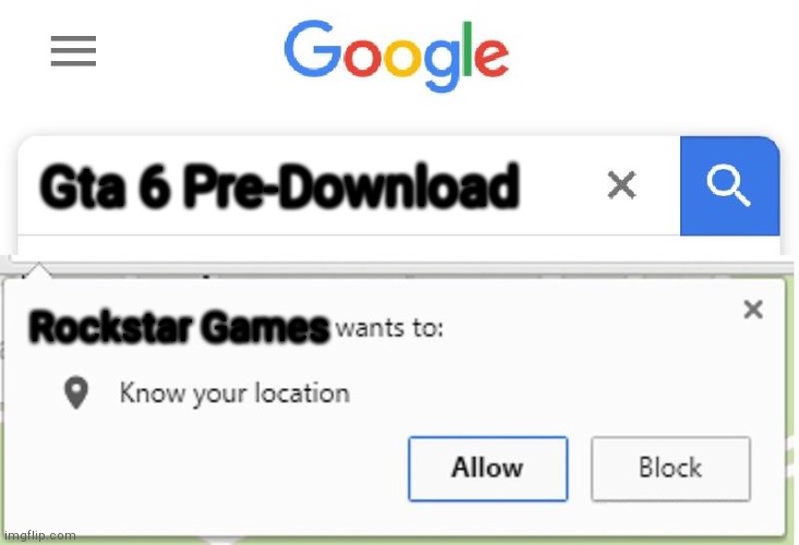 Wants to know your location | Gta 6 Pre-Download; Rockstar Games | image tagged in wants to know your location | made w/ Imgflip meme maker