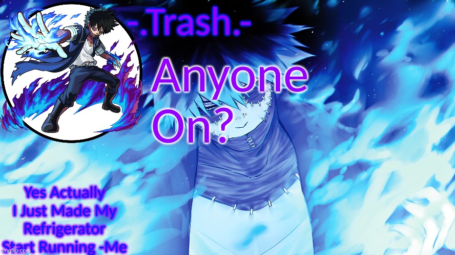-.Trash.- Dabi Temp | Anyone On? | image tagged in - trash - dabi temp | made w/ Imgflip meme maker