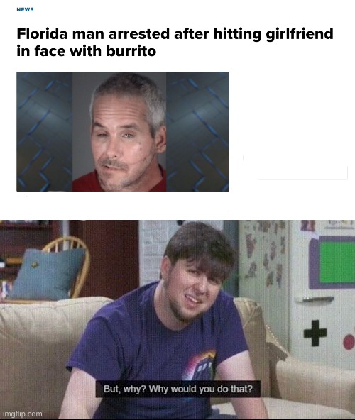 Image tagged in but why why would you do that - Imgflip