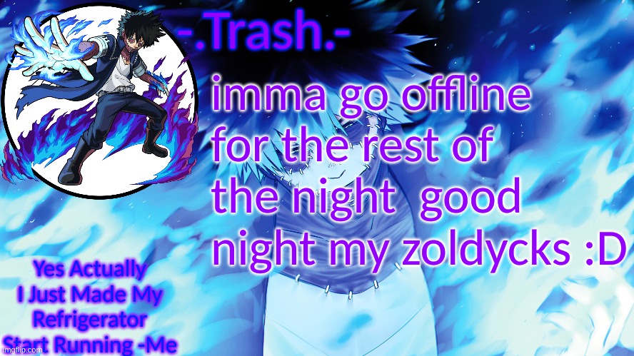 -.Trash.- Dabi Temp | imma go offline for the rest of the night  good night my zoldycks :D | image tagged in - trash - dabi temp | made w/ Imgflip meme maker