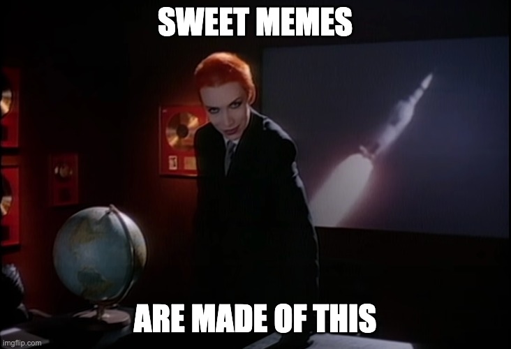 Sweet Dreams | SWEET MEMES; ARE MADE OF THIS | image tagged in annie lennox,eurythmics,ball earth,nasa hoax,nasa lies,no globe | made w/ Imgflip meme maker