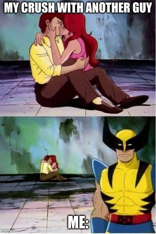 Sniff | MY CRUSH WITH ANOTHER GUY; ME: | image tagged in sad wolverine left out of party | made w/ Imgflip meme maker