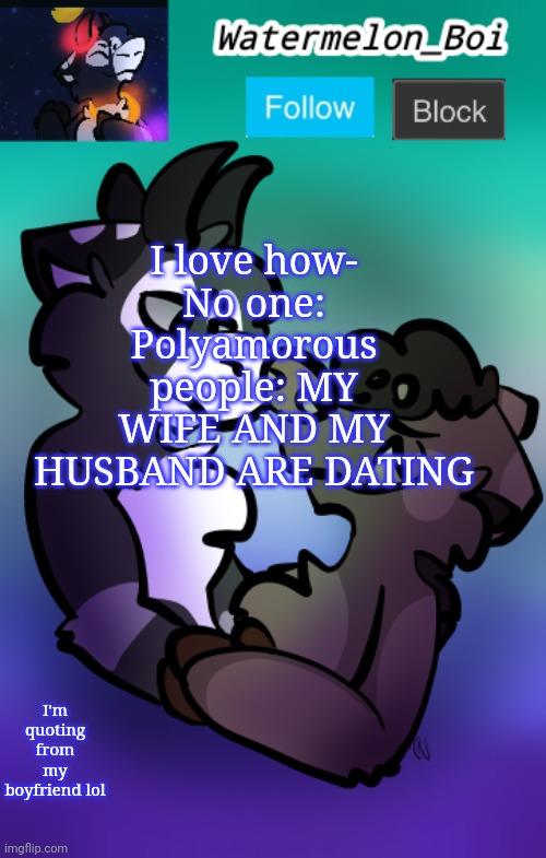 NEMO'S ANNOUNCEMENT TEMPLATE 3 | I love how-
No one:
Polyamorous people: MY WIFE AND MY HUSBAND ARE DATING; I'm quoting from my boyfriend lol | image tagged in nemo's announcement template 3 | made w/ Imgflip meme maker