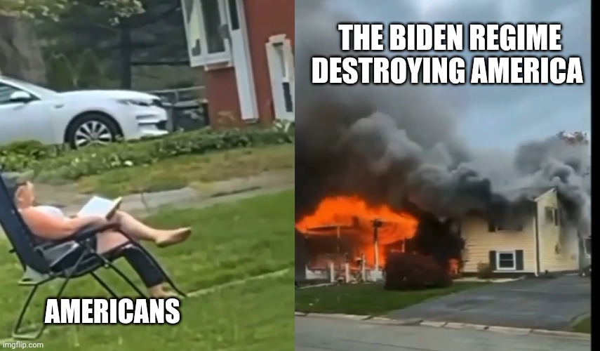 Americans | THE BIDEN REGIME DESTROYING AMERICA; AMERICANS | image tagged in democrats,republicans,deep state,corruption,woman,fire | made w/ Imgflip meme maker