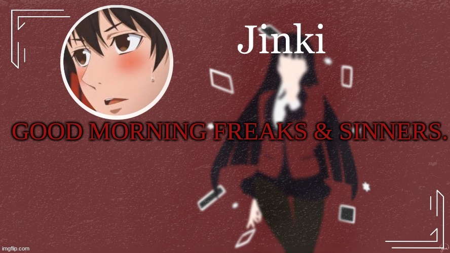 *tired Jinki noises* | GOOD MORNING FREAKS & SINNERS. | made w/ Imgflip meme maker