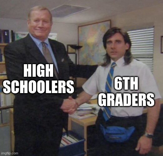 the office congratulations | HIGH SCHOOLERS; 6TH GRADERS | image tagged in the office congratulations | made w/ Imgflip meme maker