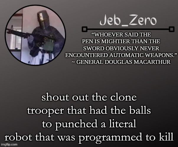 Jeb_Zeros Announcement template | shout out the clone trooper that had the balls to punched a literal robot that was programmed to kill | image tagged in jeb_zeros announcement template | made w/ Imgflip meme maker