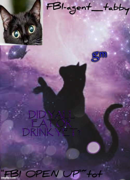 piasdghsldkgh | gm; DID YALL EAT OR DRINK YET? | image tagged in piasdghsldkgh | made w/ Imgflip meme maker