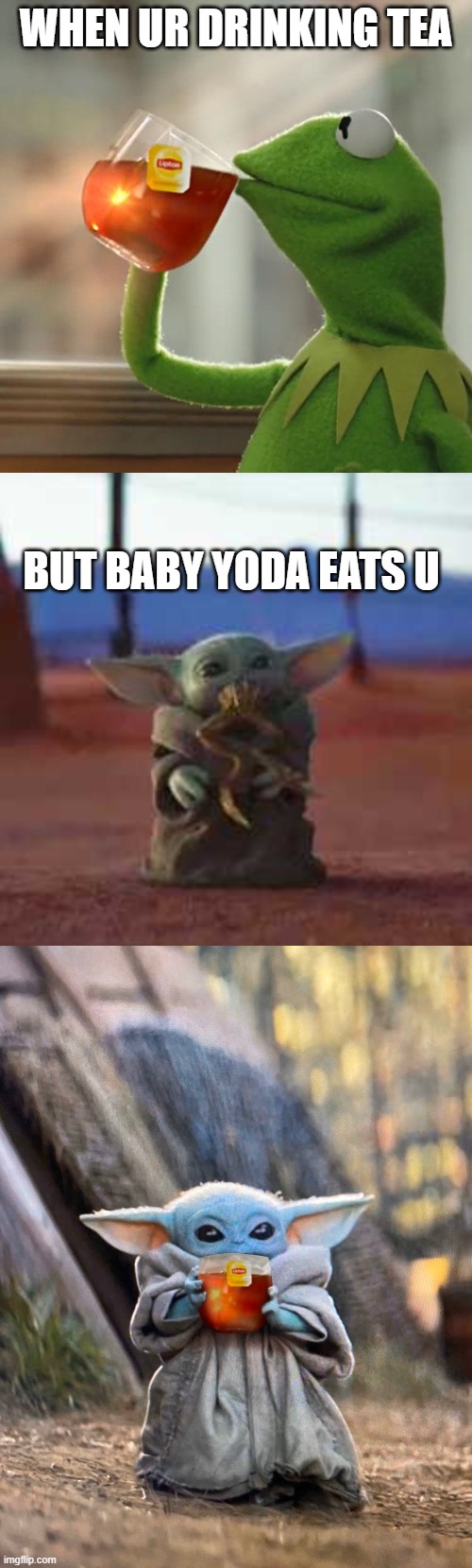 WHEN UR DRINKING TEA; BUT BABY YODA EATS U | image tagged in memes,but that's none of my business,baby yoda eats frog,baby yoda tea | made w/ Imgflip meme maker