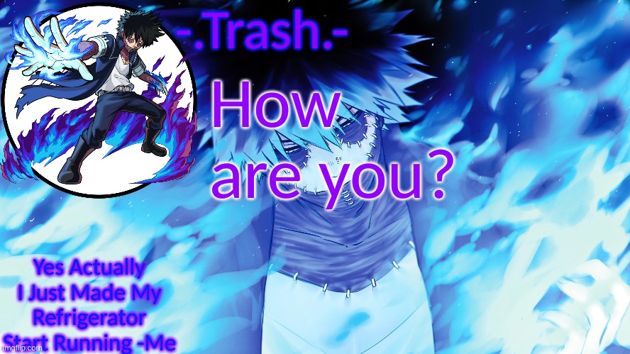 -.Trash.- Dabi Temp | How are you? | image tagged in - trash - dabi temp | made w/ Imgflip meme maker