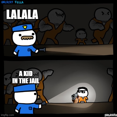 a kid in the jail? | LALALA; A KID IN THE JAIL | image tagged in prison break | made w/ Imgflip meme maker