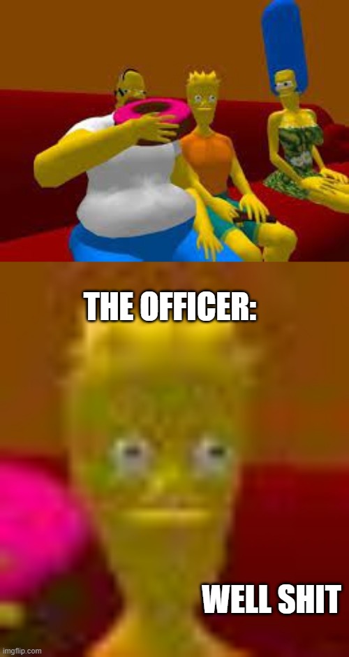well shit bart simson | THE OFFICER: | image tagged in well shit bart simson | made w/ Imgflip meme maker