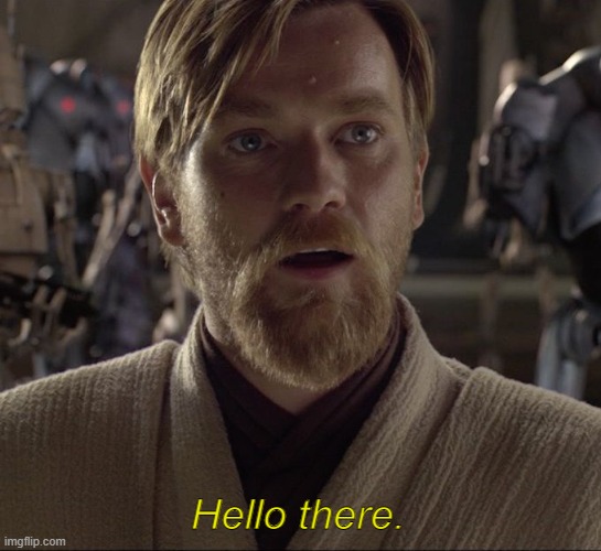 Obi Wan Hello There | Hello there. | image tagged in obi wan hello there | made w/ Imgflip meme maker