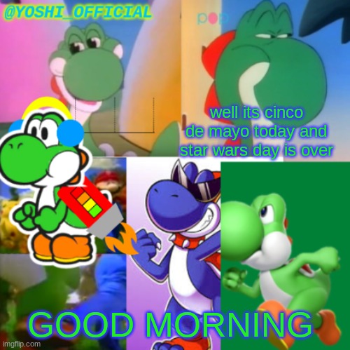 May 4th To May 5th | well its cinco de mayo today and star wars day is over; GOOD MORNING | image tagged in yoshi_official announcement temp v2 | made w/ Imgflip meme maker
