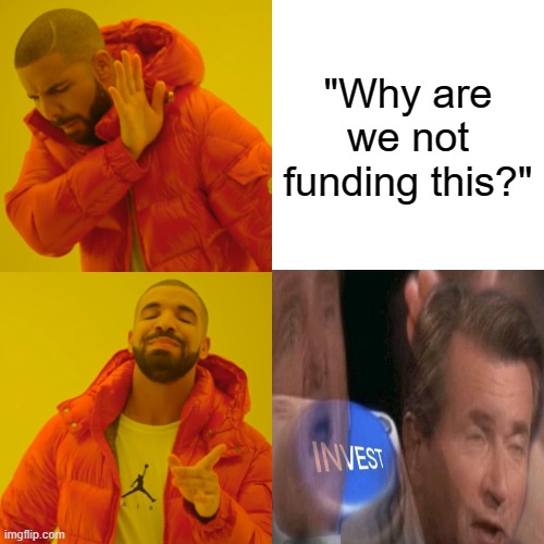 HA HA SO FUNNY ._. | "Why are we not funding this?" | image tagged in memes,drake hotline bling | made w/ Imgflip meme maker