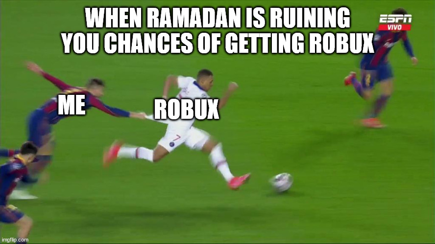 Me Trying To Get Robux During Ramadan | WHEN RAMADAN IS RUINING YOU CHANCES OF GETTING ROBUX; ROBUX; ME | image tagged in mbappe vs pique,memes | made w/ Imgflip meme maker
