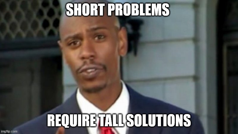 Short problems | SHORT PROBLEMS; REQUIRE TALL SOLUTIONS | image tagged in modern porblems template | made w/ Imgflip meme maker